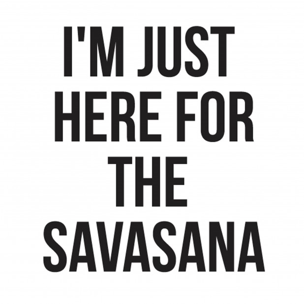 IM-JUST-HERE-FOR-THE-SAVASANA7-618x618